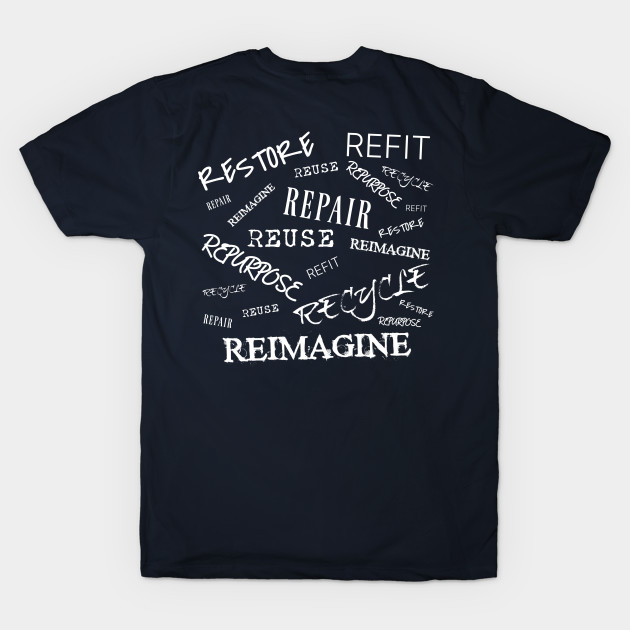 Restore Refit Reuse Repair Repurpose Recycle Reimagine on Back and Salvaging Life Logo on Front by The Azimuth Adventure